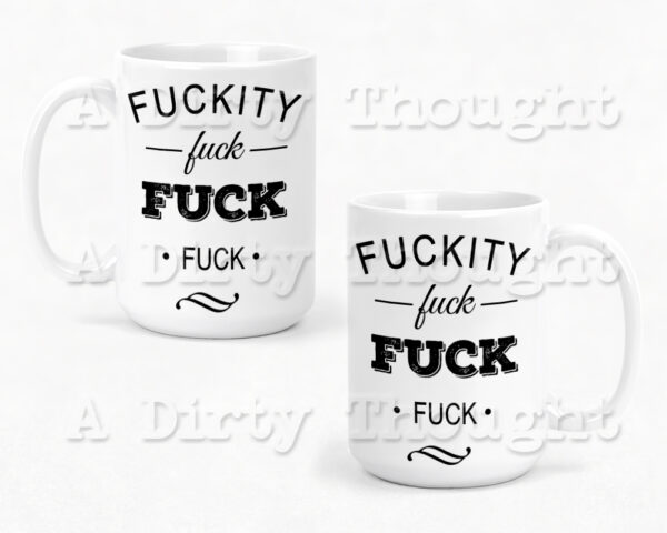 Fuckity, Fuck, Fuck, Fuck 15oz white ceramic mug